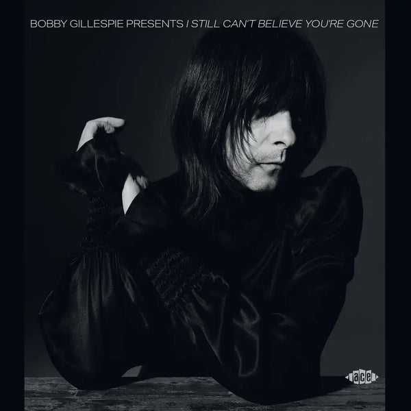 VARIOUS ARTISTS BOBBY GILLESPIE PRESENTS I STILL CAN’T BELIEVE YOU’RE GONE (2LP) VINYL DOUBLE ALBUM