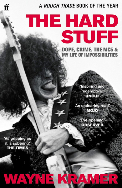 The Hard Stuff: Dope. Crime. The Mc5. And My Life Of Impossibilities BOOK