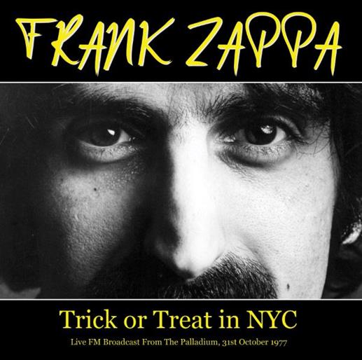 FRANK ZAPPA - Trick or Treat in NYC - Live FM Broadcast From The Palladium, 31st October 1977 Label: Mind Control - MIND795 FORMAT: VINYL LP