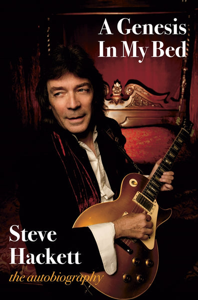 A GENESIS IN MY BED - THE STEVE HACKETT AUTOBIOGRAPHY by STEVE HACKETT GENESIS