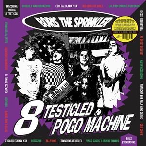 8 Testicled Pogo Machine Artist Boris the Sprinkler Format:Vinyl / 12" Album Label:Hey Suburbia