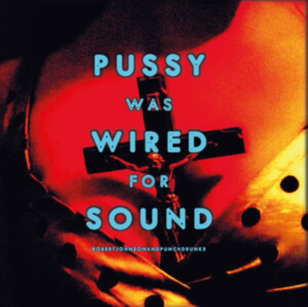 Pussy Was Wired for Sound Artist Robert Johnson and Punchdrunks Format:Vinyl / 12" Album Coloured Vinyl (Limited Edition) Label:Fanfar!