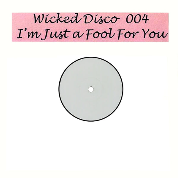 I'm Just A Fool For You Artist WICKED DISCO 004 Format:12" Vinyl Label:WHITE LABEL