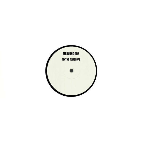 Ain't No Teardrops Artist MR WONG 002 Format:12" Vinyl Label:WHITE LABEL