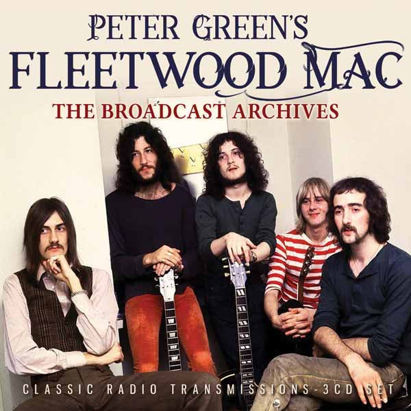 PETER GREEN’S FLEETWOOD MAC THE BROADCAST ARCHIVES (3CD) Compact Disc - 4 CD Box Set