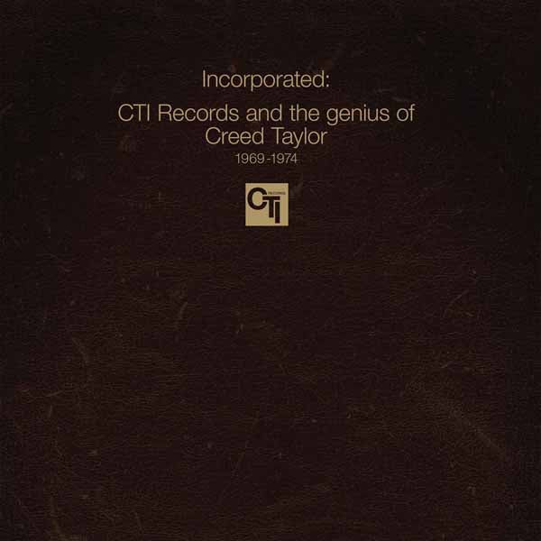 VARIOUS ARTISTS INCORPORATED! CTI RECORDS AND THE GENIUS OF CREED TAYLOR Compact Disc