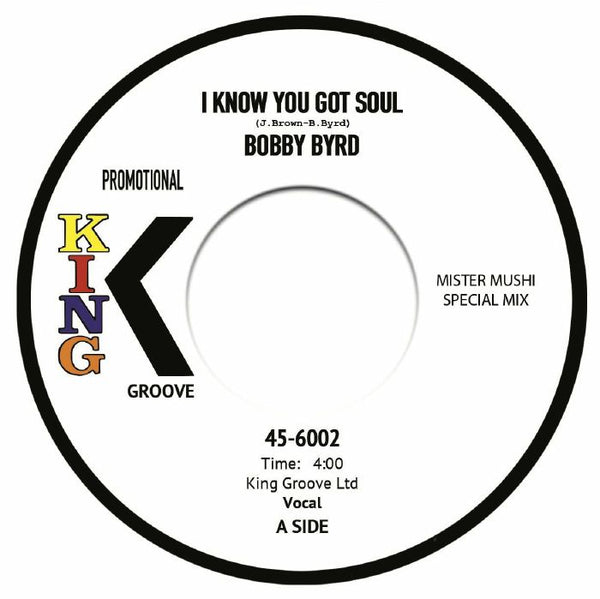 Bobby BYRD I Know You Got Soul (Mister Mushi mix) King Groove Format: dinked 7" limited to 200 copies