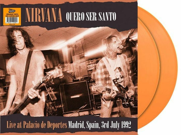 NIRVANA Quero Ser Santo: Live At Palacio De Deportes Madrid Spain July 3rd 1992 FM Broadcast Dear Boss Format: orange vinyl 2xLP