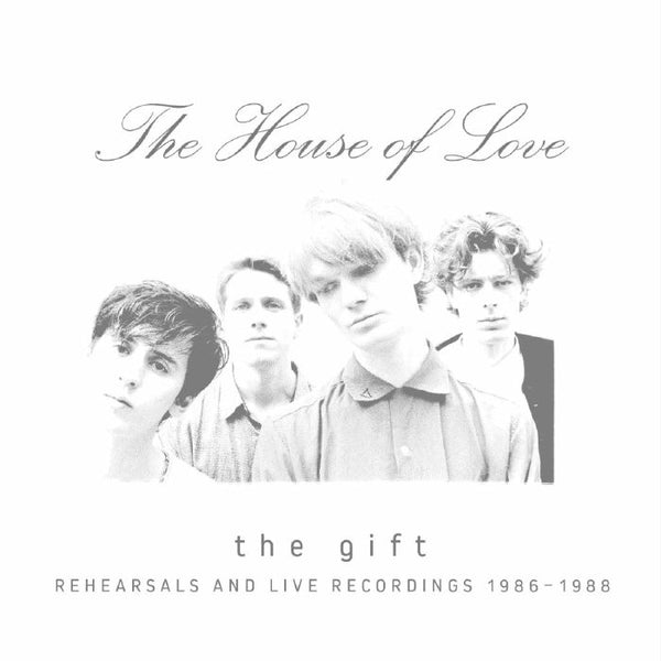 The HOUSE OF LOVE The Gift: Rehearsals & Live Recordings 1986-1988 (3xCD)