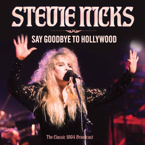 STEVIE NICKS SAY GOODBYE TO HOLLYWOOD Compact Disc