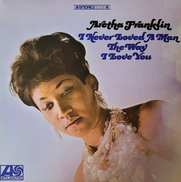 I Never Loved A Man The Way I Love You Artist ARETHA FRANKLIN Format:LP Label:ATLANTIC/BLUESONVINYL