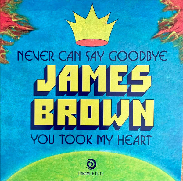 Never Can Say Goodbye/You Took My Heart Artist James Brown Format:Vinyl / 7" Single Label:Dynamite Cuts