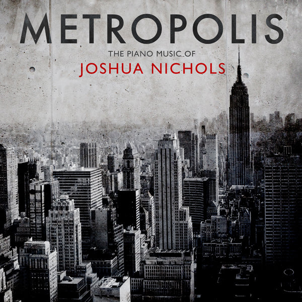 JOSHUA NICHOLS METROPOLIS: THE PIANO MUSIC OF JOSHUA NICHOLS COMPACT DISC