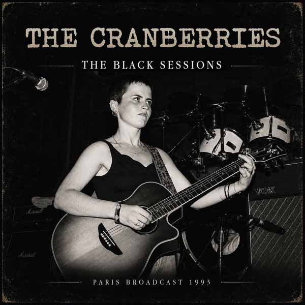 CRANBERRIES, THE THE BLACK SESSIONS Compact Disc
