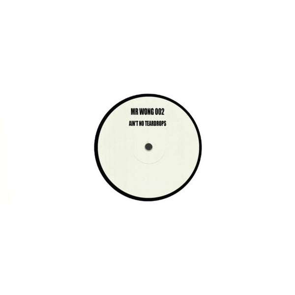 Ain't No Teardrops Artist MR WONG 002 Format:12" Vinyl Label:WHITE LABEL - punk to funk heaven