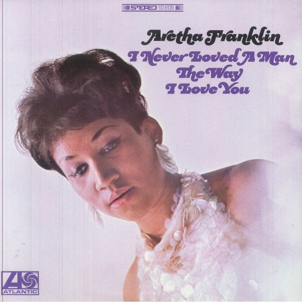 Aretha FRANKLIN I Never Loved A Man The Way I Love You (Atlantic 75 Series) Analogue Productions US Format: gatefold 180 gram audiophile vinyl 2xLP - punk to funk heaven