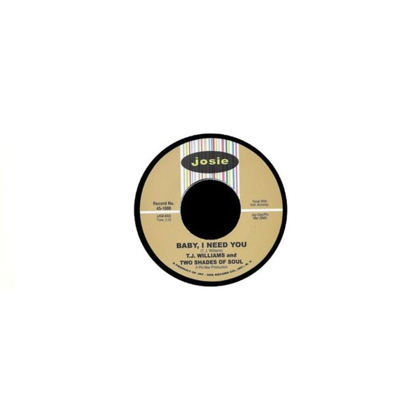 Baby I Need You (Single - Sided Vinyl) Artist T J WILLIAMS Format:7" Vinyl Label:JOSIE - punk to funk heaven