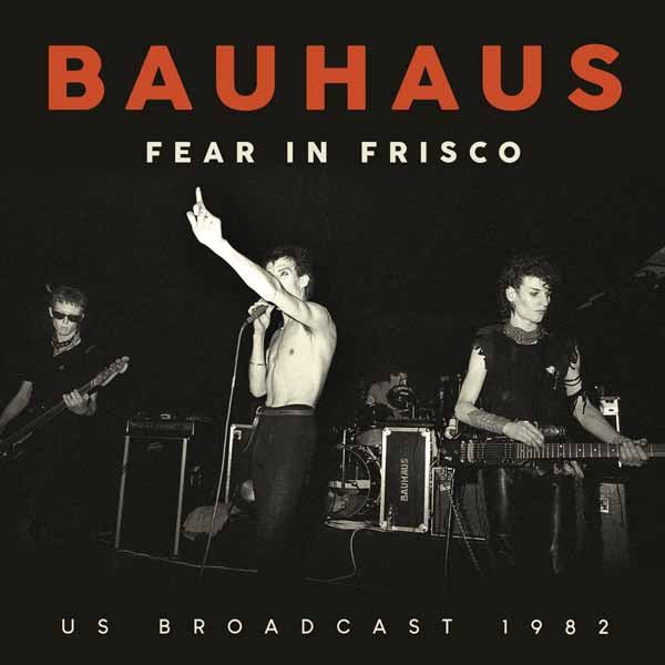 BAUHAUS FEAR IN FRISCO Compact Disc - punk to funk heaven