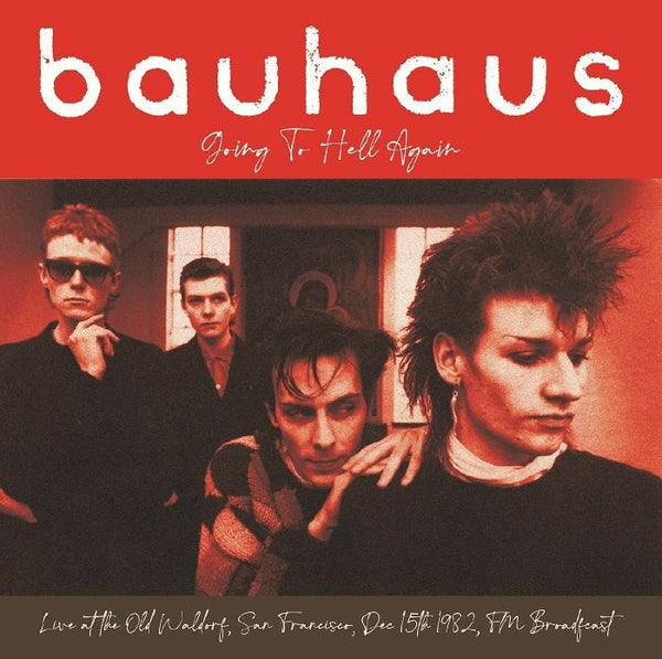 BAUHAUS Going To Hell Again: Live At The Old Waldorf San Francisco Dec 15th 1982 Fm Broadcast Dear Boss Format: LP - punk to funk heaven
