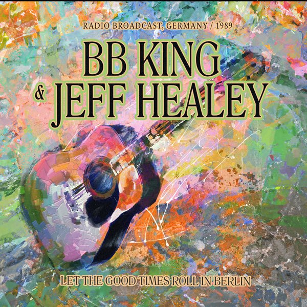 B.B. KING &amp; JEFF HEALEY LET THE GOOD TIMES ROLL IN BERLIN (2CD) Compact Disc Double - punk to funk heaven