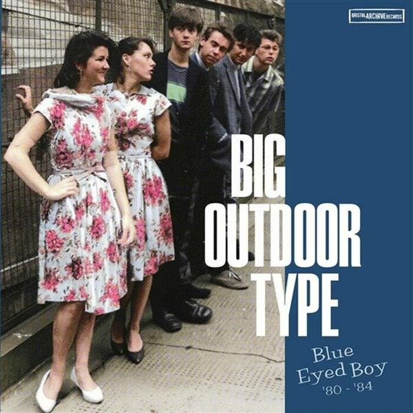 BIG OUTDOOR TYPE Blue Eyed Boy '80 - '84 (LP) Bristol Archives - punk to funk heaven