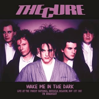 CURE - WAKE ME IN THE DARK: LIVE AT THE FOREST NATIONAL, BRUSSELS, BELGIUM, NOV 1ST 1987 vinyl lp - punk to funk heaven
