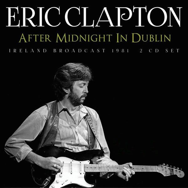 ERIC CLAPTON AFTER MIDNIGHT IN DUBLIN (2CD) COMPACT DISC DOUBLE - punk to funk heaven
