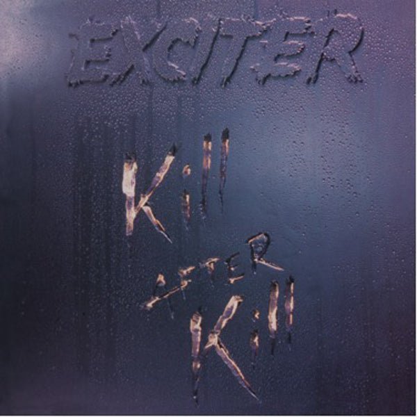 EXCITER KILL AFTER KILL COMPACT DISC DIGI - punk to funk heaven