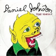 Fear Yourself Artist Daniel Johnston Format:Vinyl / 12" Album Label:Eternal Yip Eye Music - punk to funk heaven