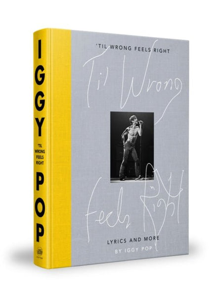 Iggy Pop 'Til Wrong Feels Right: Lyrics And More hardback book - punk to funk heaven