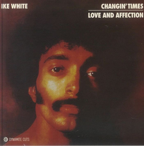 Ike WHITE Changin' Times Dynamite Cuts Format: 7" - punk to funk heaven