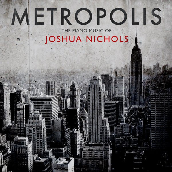JOSHUA NICHOLS METROPOLIS: THE PIANO MUSIC OF JOSHUA NICHOLS COMPACT DISC - punk to funk heaven