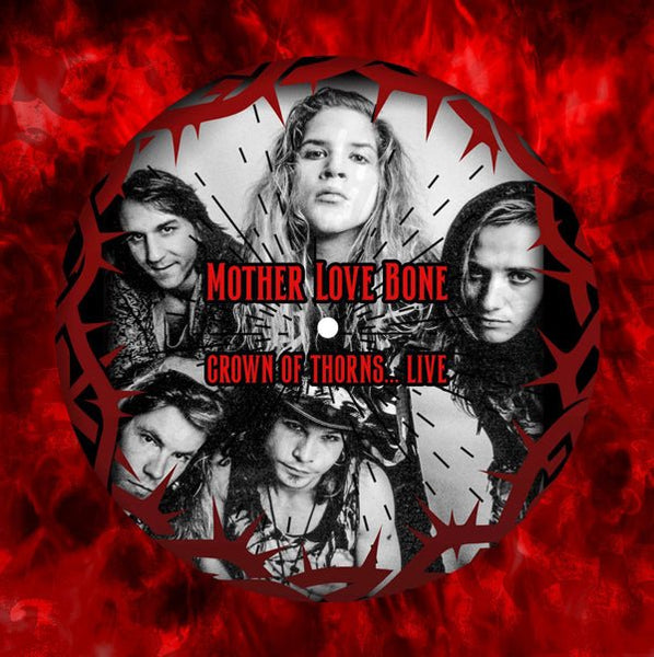 MOTHER LOVE BONE CROWN OF THORNS… LIVE DALLAS ‘89 (PICTURE DISC) Vinyl 12" Picture Disc - punk to funk heaven