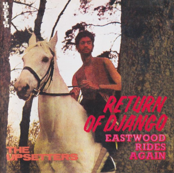 Return of Django/Eastwood Rides Again Artist Lee 'Scratch' Perry & The Upsetters Format:CD / Album Label:Doctor Bird - punk to funk heaven