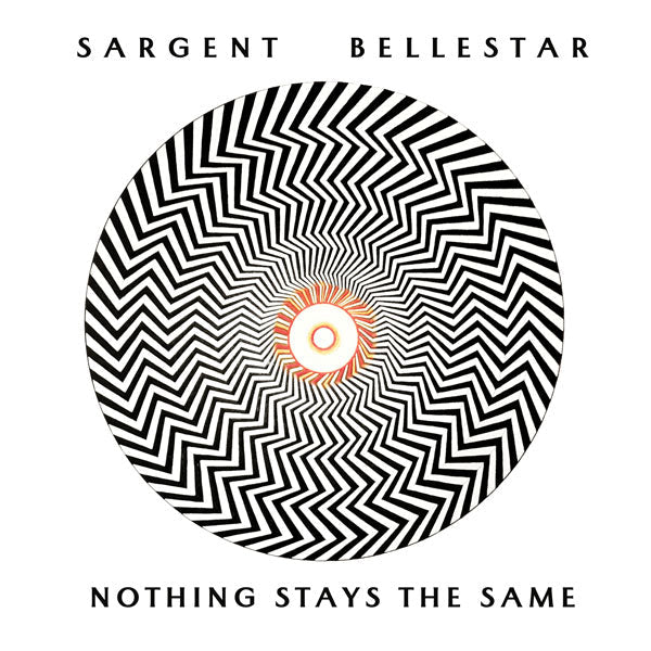 SARGENT BELLESTAR NOTHING STAYS THE SAME COMPACT DISC - punk to funk heaven
