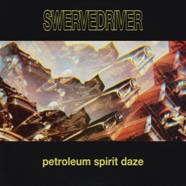 SWERVEDRIVER PETROLEUM SPIRIT DAZE (GOLD VINYL) VINYL 12" - punk to funk heaven