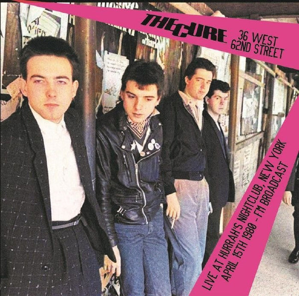 The CURE 36 West 62nd Street: Live At Hurrah's Nightclub New York April 15th 1980 Dear Boss Format: LP - punk to funk heaven