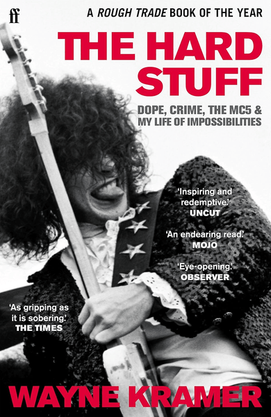 The Hard Stuff: Dope. Crime. The Mc5. And My Life Of Impossibilities BOOK - punk to funk heaven