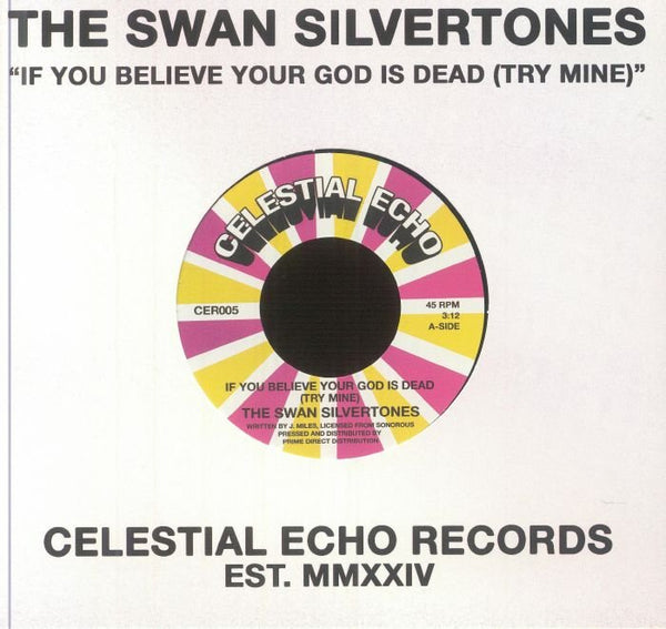 The SWAN SILVERTONES If You Believe Your God Is Dead (Try Mine) Celestial Echo Format: 7" in die - cut sleeve - punk to funk heaven