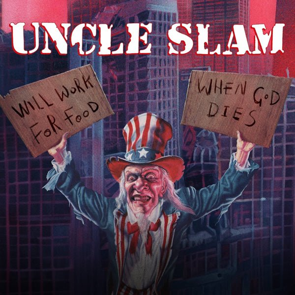 UNCLE SLAM WILL WORK FOR FOOD / WHEN GOD DIES (2CD DELUXE DIGIPAK) - punk to funk heaven