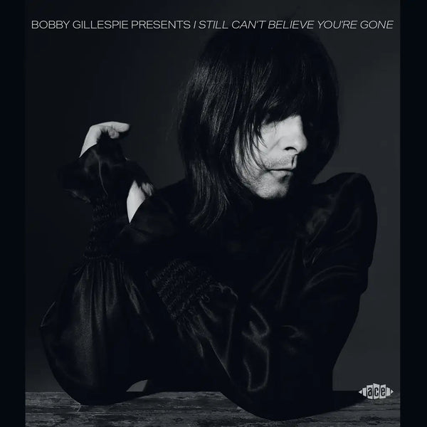 VARIOUS ARTISTS BOBBY GILLESPIE PRESENTS I STILL CAN’T BELIEVE YOU’RE GONE (2LP) VINYL DOUBLE ALBUM - punk to funk heaven