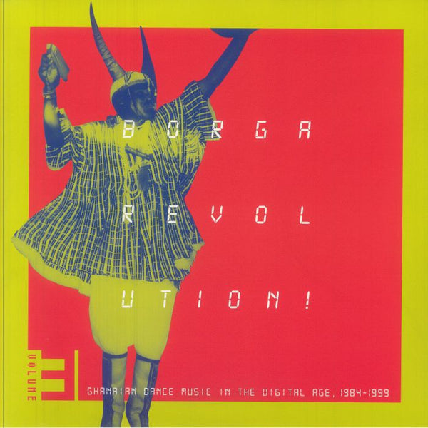 VARIOUS Borga Revolution! Vol 3: Ghanian Dance Music In The Digital Age 1984 - 1999 Kalita Format: gatefold 2xLP - punk to funk heaven