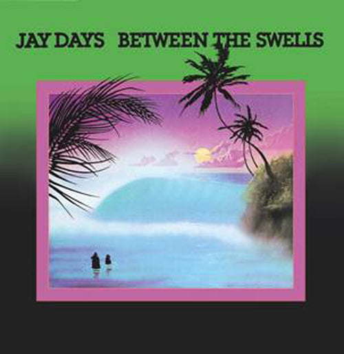 JAY DAYS “Between The Swells” VINYL LP REISSUE MAR030