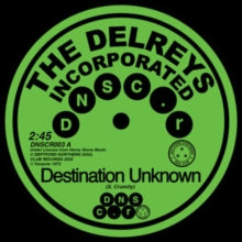 Destination Unknown/Fell in Love Artist The Delreys Incorporated/Oscar Wright Format:Vinyl / 7" Single Label:Deptford Northern Soul Club Catalogue No:DNSCR003