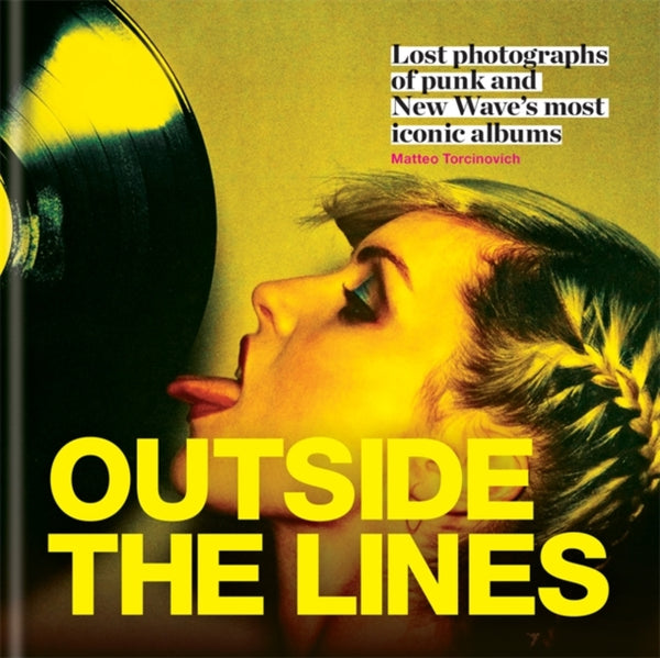 Outside The Lines. Lost Photographs Of Punk And New Wave's Most Iconic Albums book