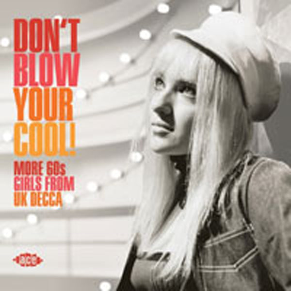 DON'T BLOW YOUR COOL! MORE 60s GIRLS FROM UK DECCA ace records compact disc CDTOP1568  pre order