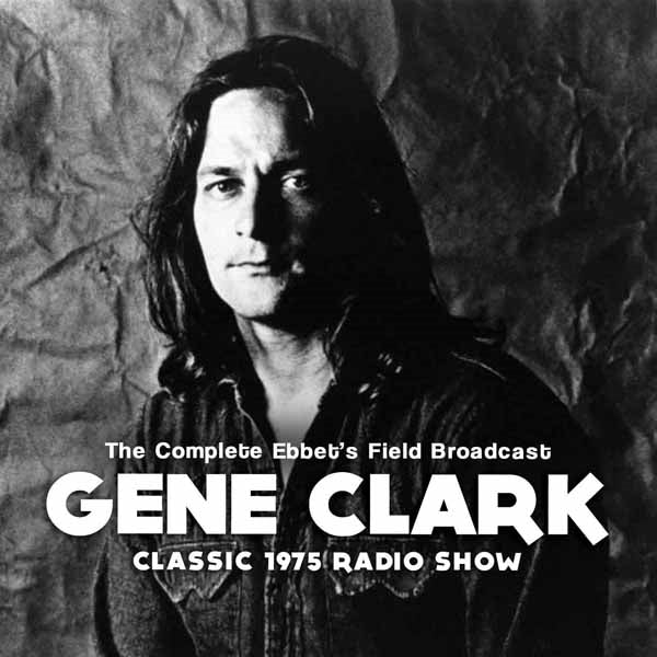 COMPLETE EBBET’S FIELD BROADCAST  by GENE CLARK  Compact Disc  SON0310