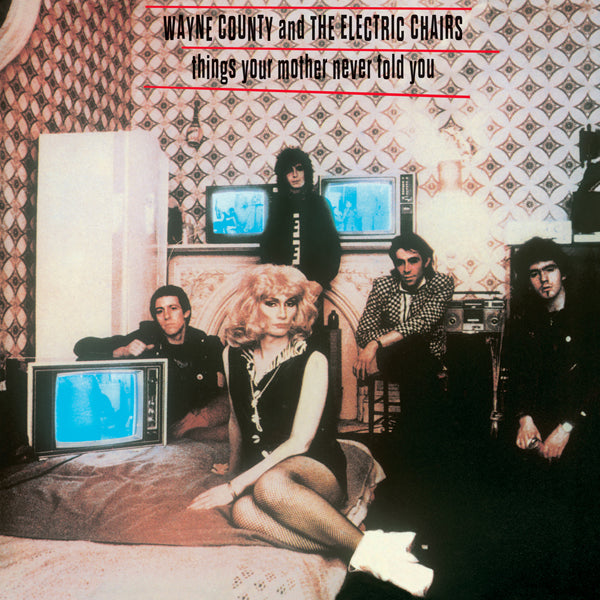 THINGS YOUR MOTHER NEVER TOLD YOU by WAYNE COUNTY & THE ELECTRIC CHAIRS Vinyl LP  SPITTLE121LP