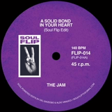 Artist : The Jam – A Solid Bond In Your Heart EDIT / The Capitols – Cool Jerk EDIT Cat No : FLIP - 014 Format : 7” Label : Soul Flip - punk to funk heaven