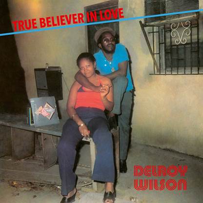 DELROY WILSON - TRUE BELIEVER IN LOVE Radiation Roots Vinyl LP RROO352 - punk to funk heaven